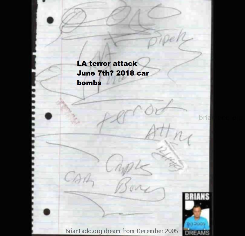 Dec 2005  La Terror Attack June 7th? 2018 Car Bombs - Dream Number 765 December 2005...
La Terror Attack June 7th? 2018 Car Bombs - Dream Number 765 December 2005

