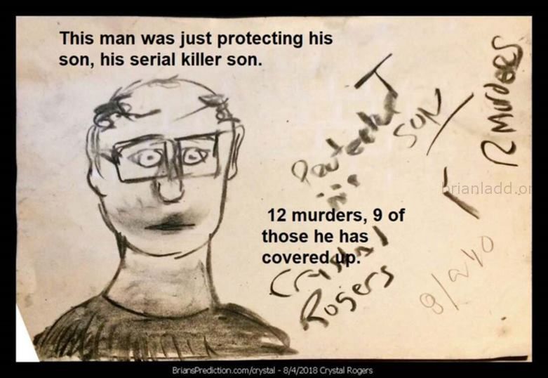 Crystal Rogers 12 murders...
Crystal Rogers 12 murders - the man was just protecting his son, his serial killer son.
