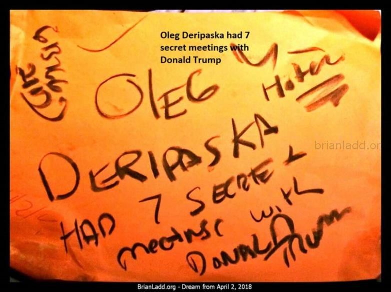 10217 2 April 2018 1 - Oleg Deripaska Had 7 Secret Meetings With Donald Trump - Dream Number 10217 2 April 2018 1...
Oleg Deripaska Had 7 Secret Meetings With Donald Trump - Dream Number 10217 2 April 2018 1
