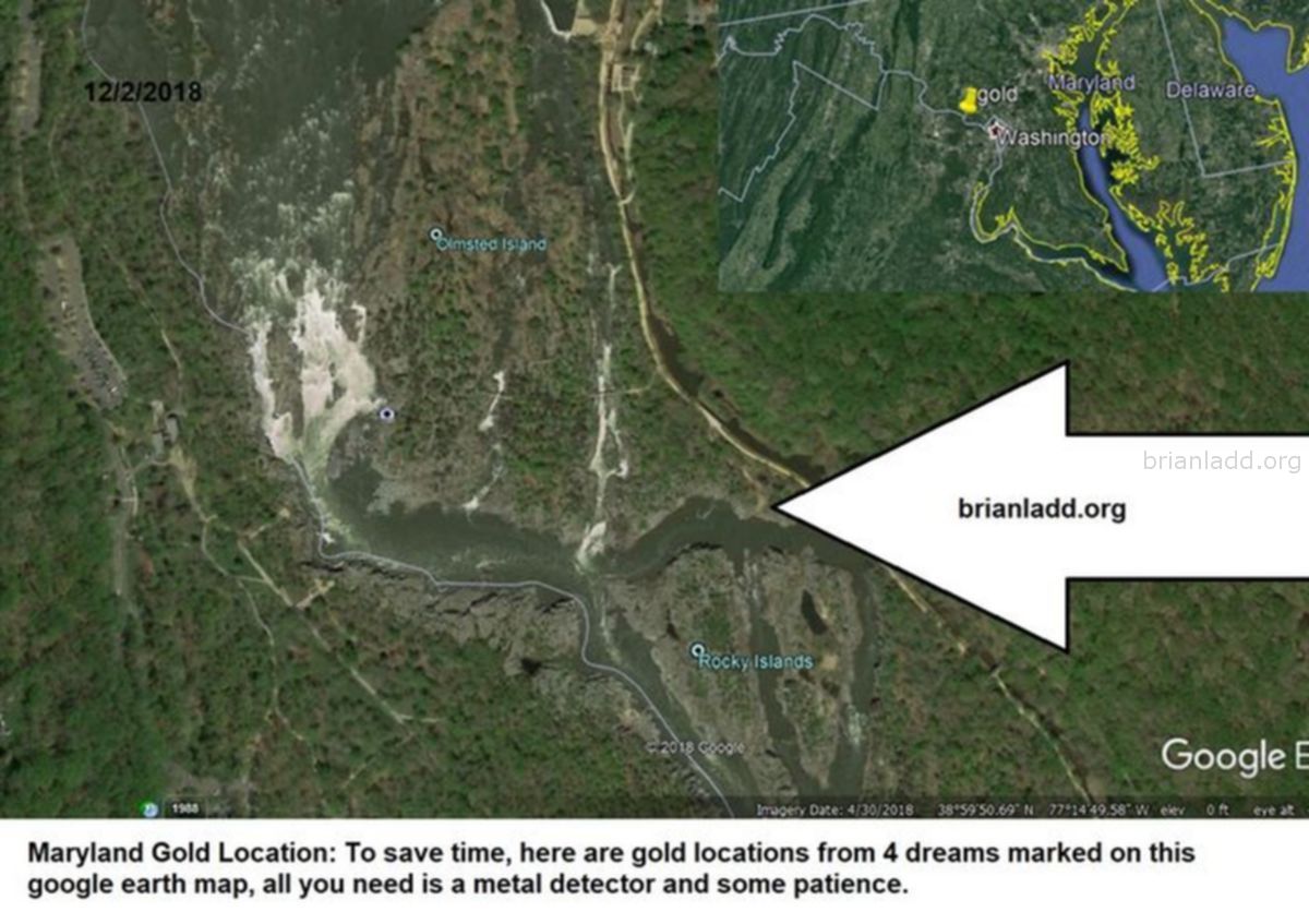 11392 2 December 2018 2 - Maryland Gold Location: To Save Time, Here Are Gold Locations From 4 Dreams Marked On This Goo...
Maryland Gold Location: To Save Time, Here Are Gold Locations From 4 Dreams Marked On This Google Earth Map, All You Need Is A Metal Detector And Some Patience.  Dream Number 11392 2 December 2018 2 Psychic Prediction
