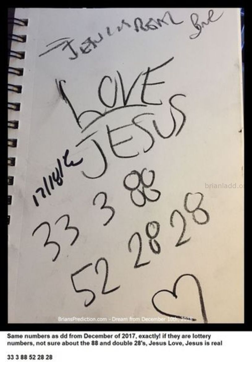 11441 10 December 2018 4 - Same Numbers As Dd From December Of 2017, Exactly! If They Are Lottery Numbers, Not Sure Abou...
Same Numbers As Dd From December Of 2017, Exactly! If They Are Lottery Numbers, Not Sure About The 88 And Double 28'S, Jesus Love, Jesus Is Real  33 3 88 52 28 28  Dream Number 11441 10 December 2018 4 Psychic Prediction
