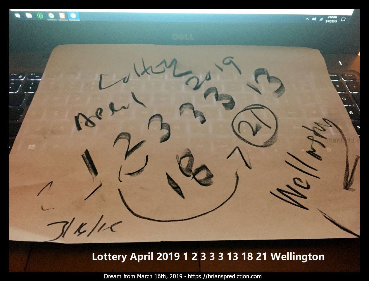 11785 16 March 2019 1 - Lottery April 2019 1 2 3 3 3 13 18 21 Wellington  Dream Number 11785 16 March 2019 1 Psychic Pre...
Lottery April 2019 1 2 3 3 3 13 18 21 Wellington  Dream Number 11785 16 March 2019 1 Psychic Prediction
