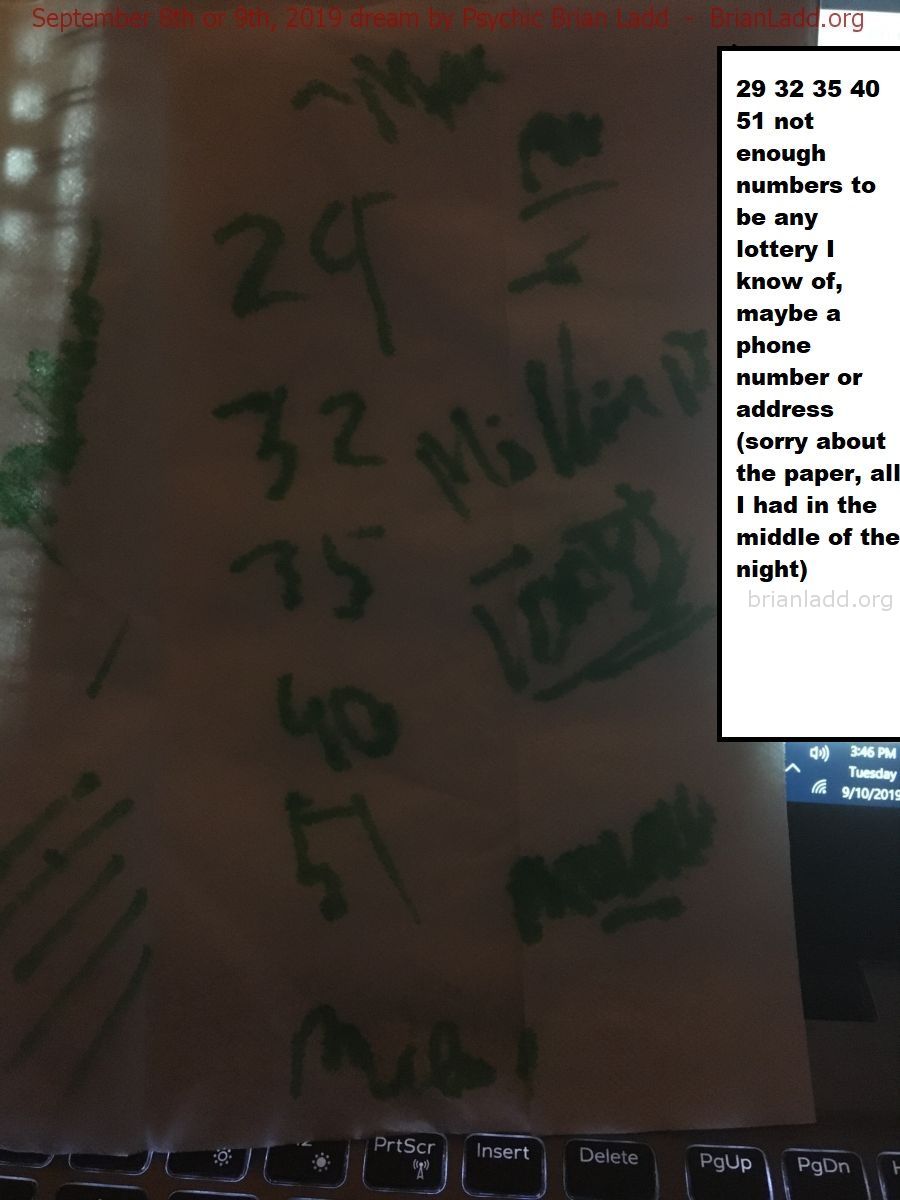 12148 9 September 2019 3 - 29 32 35 40 51 Not Enough Numbers To Be Any Lottery I Know Of, Maybe A Phone Number Or Addres...
29 32 35 40 51 Not Enough Numbers To Be Any Lottery I Know Of, Maybe A Phone Number Or Address  (sorry About The Paper, All I Had In The Middle Of The Night)
