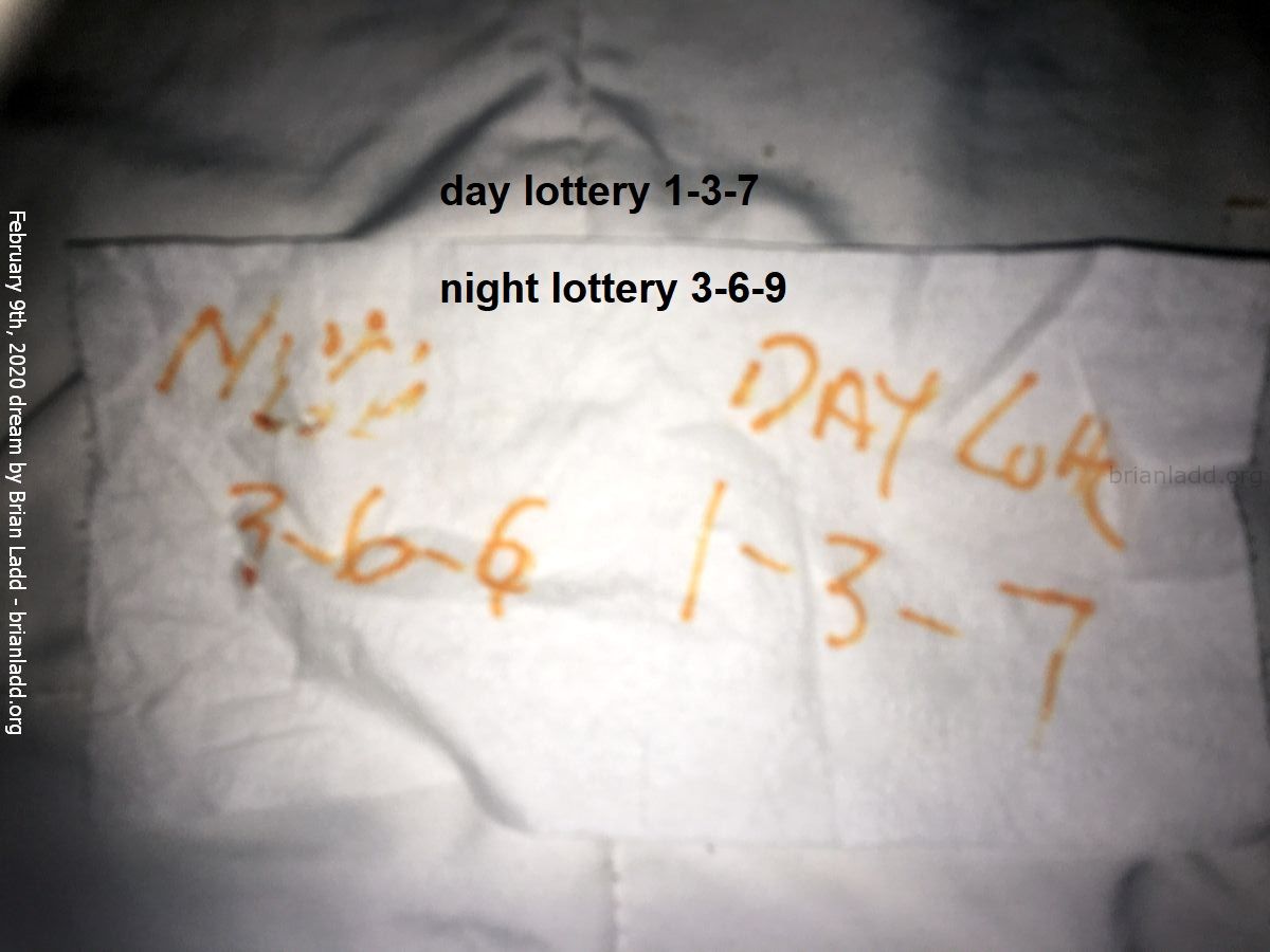 12710 9 February 2020 1 - Day Lottery 1-3-7 Night Lottery 3-6-9...
Day Lottery 1-3-7 Night Lottery 3-6-9  ( NEW!  Free lottery picks by mail, I will personally fill out your blank lottery sheet and mail it back to you for free, postage is included!  visit  https://briansprediction.com/picksbymail   )
