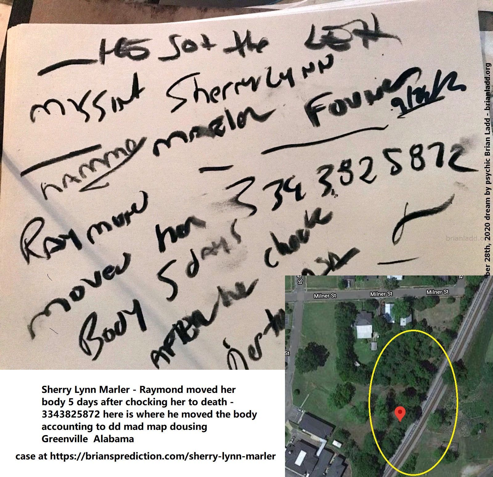 13714 28 September 2020 1 - Sherry Lynn Marler Found - Raymond Moved Her Body 5 Days After Chocking Her To Death - 33438...
Sherry Lynn Marler Found - Raymond Moved Her Body 5 Days After Chocking Her To Death - 3343825872 Here Is Where He Moved The Body Accounting To Dd Mad Map Dousing  Greenville  Alabama  Case At   https://briansprediction.com/Sherry-Lynn-Marle
