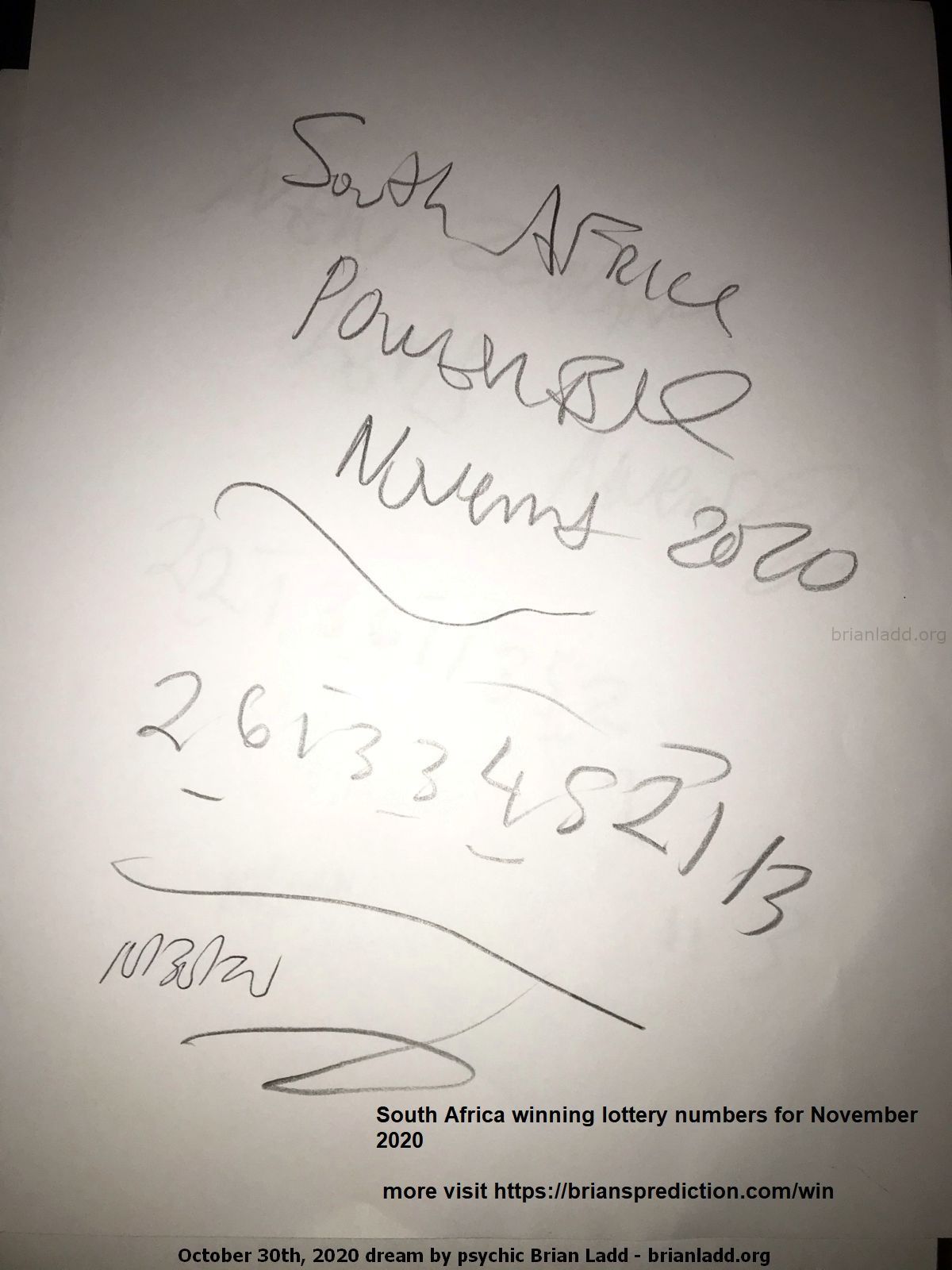 13952 30 October 2020 2 - South Africa Winning Lottery Numbers For November 2020 For More Visit https://Brianspredicti...
South Africa Winning Lottery Numbers For November 2020 For More Visit  https://briansprediction.com/Win  ( NEW!  Free lottery picks by mail, I will personally fill out your blank lottery sheet and mail it back to you for free, postage is included!  visit  https://briansprediction.com/picksbymail   )
