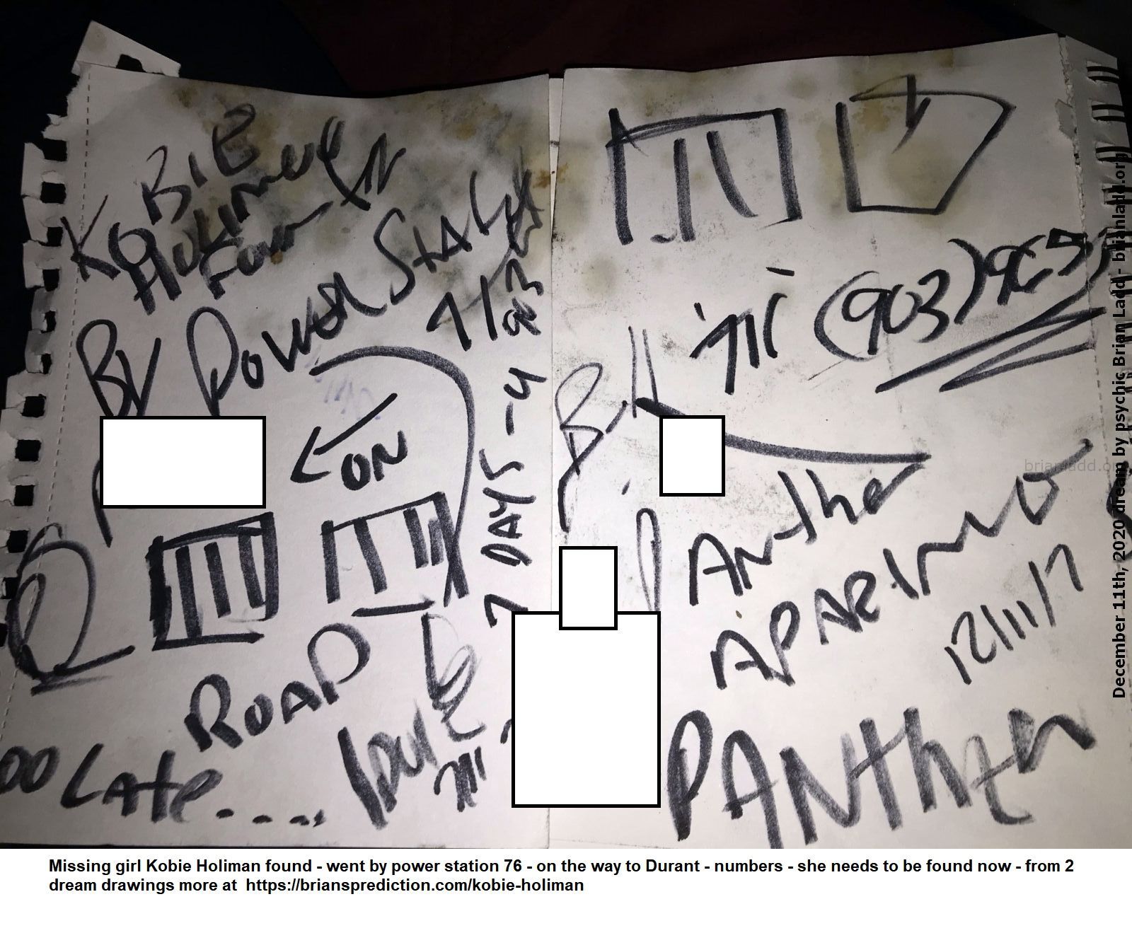 14162 10 December 2020 3 - Missing Girl Kobie Holiman Found - Went By Power Station 76 - On The Way To Durant - Numbers ...
Missing Girl Kobie Holiman Found - Went By Power Station 76 - On The Way To Durant - Numbers - She Needs To Be Found Now - From 2 Dream Drawings More At   https://briansprediction.com/Kobie-Holiman
