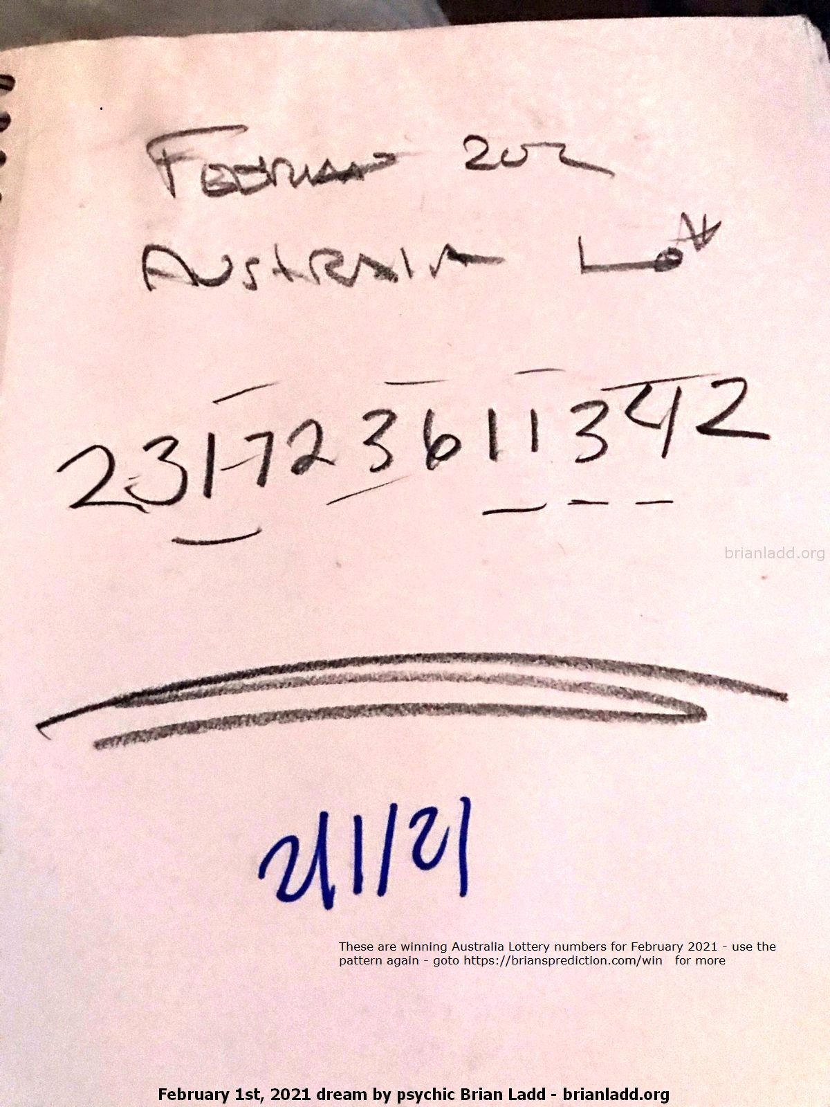 14391 1 February 2021 3 - These Are Winning Australia Lottery Numbers For February 2021 - Use The Pattern Again - Goto ...
These Are Winning Australia Lottery Numbers For February 2021 - Use The Pattern Again - Goto  https://briansprediction.com/Win For More  ( NEW!  Free lottery picks by mail, I will personally fill out your blank lottery sheet and mail it back to you for free, postage is included!  visit  https://briansprediction.com/picksbymail   )
