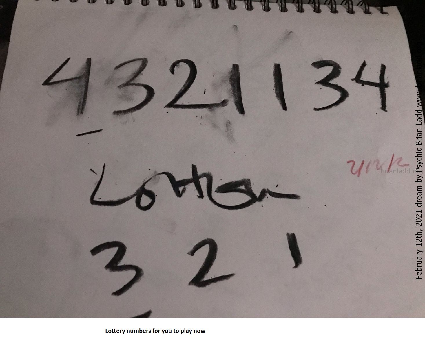 14452 12 February 2021 6 - Lottery Numbers For You To Play Now....
Lottery Numbers For You To Play Now.  ( NEW!  Free lottery picks by mail, I will personally fill out your blank lottery sheet and mail it back to you for free, postage is included!  visit  https://briansprediction.com/picksbymail   )
