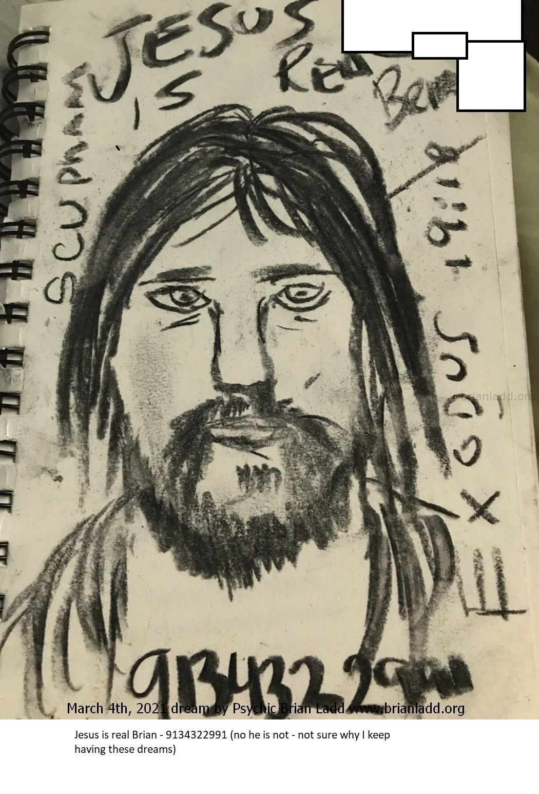 14561 3 March 2021 4 - Jesus Is Real Brian - 9134322991 Said A Dream On March 4th, 2021 - Well 9134322991 Turns Out To B...
Jesus Is Real Brian - 9134322991 Said A Dream On March 4th, 2021 - Well 9134322991 Turns Out To Be A Pubic Phone Number Of A First Baptist Church In Mission Kansas - Not Sure Why This Is Important But What Are The Odds This Number Was A Church?  More At   https://briansprediction.com/Thumbnails.Php?Album=2903
