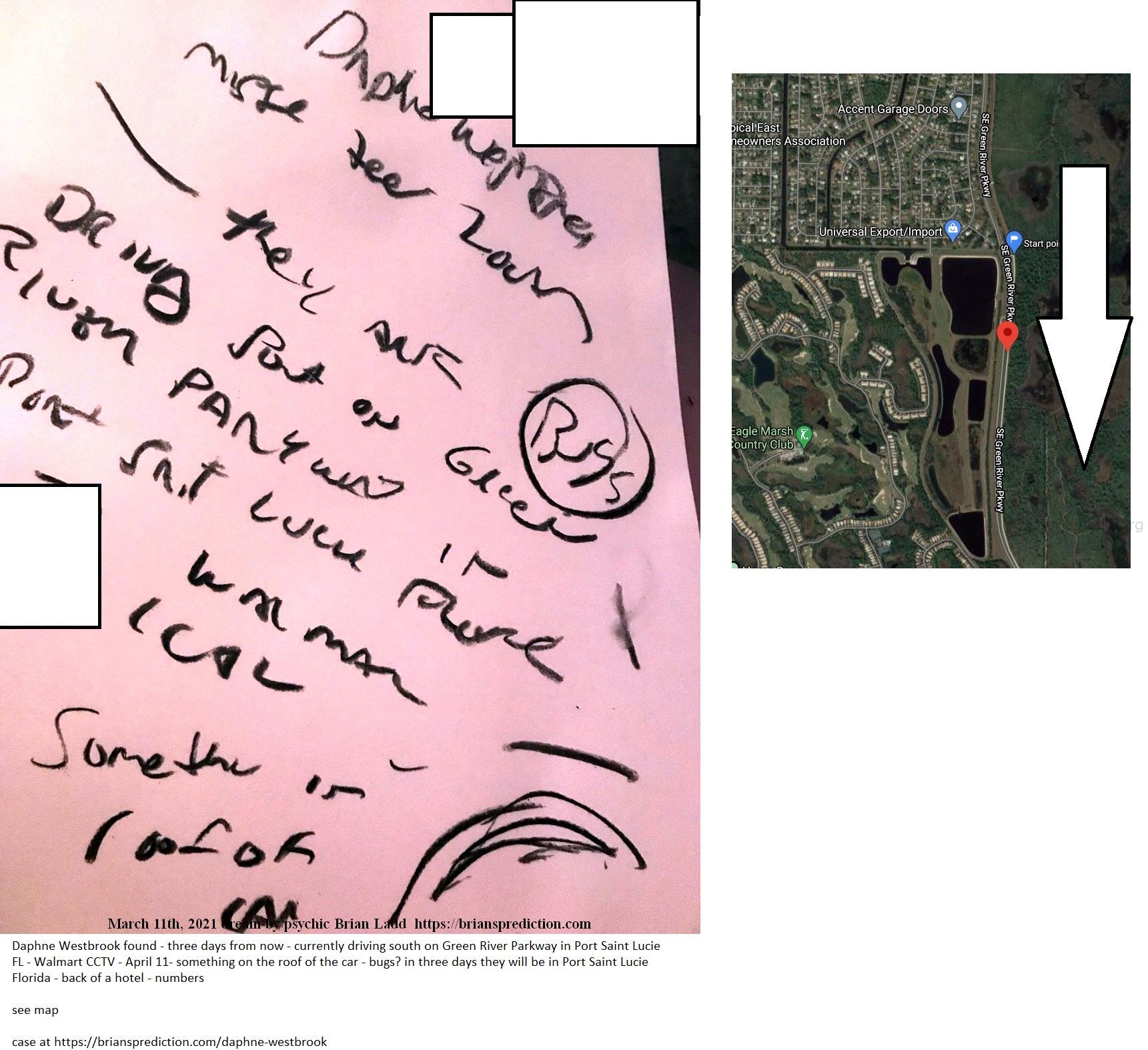 14595 11 March 2021 1 - Daphne Westbrook Found - Three Days From Now - Currently Driving South On Green River Parkway In...
Daphne Westbrook Found - Three Days From Now - Currently Driving South On Green River Parkway In Port Saint Lucie Fl - Walmart Cctv - April 11- Something On The Roof Of The Car - Bugs? In Three Days They Will Be In Port Saint Lucie Florida - Back Of A Hotel - Numbers.  See Map  Case At   https://briansprediction.com/Daphne-Westbrook
