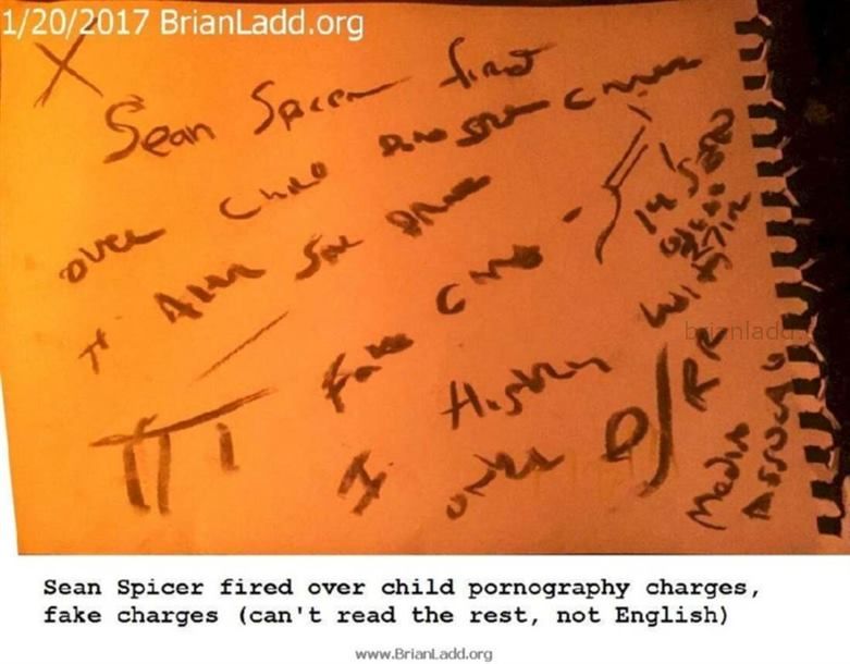 8167 20 January 2017 1 - Sean Spicer Fired Over Child Pornography Charges, Fake Charges (can't Read The Rest, Not E...
Sean Spicer Fired Over Child Pornography Charges, Fake Charges (can't Read The Rest, Not English) - Dream Number 8167 20 January 2017 1
