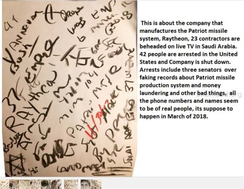9659 30 November 2017 9 - This Is About The Company That Manufactures The Patriot Missile System, Raytheon, 23 Contracto...
This Is About The Company That Manufactures The Patriot Missile System, Raytheon, 23 Contractors Are Beheaded On Live Tv In Saudi Arabia. 42 People Are Arrested In The United States And Company Is Shut Down.  Arrests Include Three Senators  Over Faking Records About Patriot Missile Production System And Money Laundering And Other Bad Things,  All The Phone Numbers And Names Seem To Be Of Real People, Its Suppose To Happen In March Of 2018 - Dream Number 9659 30 November 2017 9- Archive.Org @  http://Bit.Ly/2n4abro
