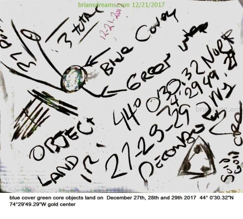 9756 21 December 2017 4 - 3 Objects Total, Center Is Solid Gold, Blue Cover, Green Core 44â° 0'30.32&Quot;N  74â...
3 Objects Total, Center Is Solid Gold, Blue Cover, Green Core 44â° 0'30.32&Quot;N  74â°29'49.29&Quot;W December 27th 28th And 29th 2017 - Dream Number 9756 21 December 2017 4  - Archive.Org @  http://Bit.Ly/2n64pmd
