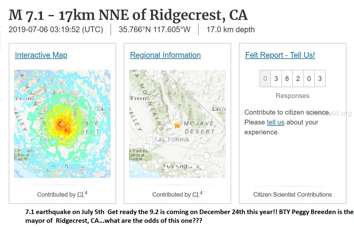 Dream On July 1St 2019 Says Peggy Breeden On Cnn Well On July 6Th She Was Talking About The Magnitude 7 1 Earthquake On ...
Dream On July 1st, 2019 Says 'Peggy Breeden On Cnn', Well On July 6th She Was Talking About The Magnitude 7.1 Earthquake On July 5th  Get Ready The 9.2 Is Coming On December 24th This Year!! Bty Peggy Breeden Is The Mayor Of  Ridgecrest, Ca...What Are The Odds Of This One???
