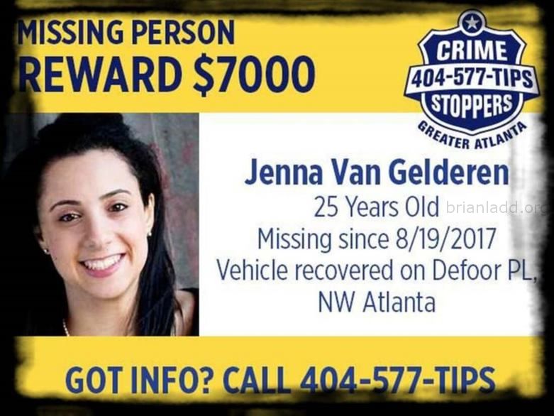 Jenna Van Gelderen 59Dba74E979D0 Image Sychic Brian Ladd - In August Of 2017, 25-Year-Old Jenna Van Gelderen Was Housesi...
In August Of 2017, 25-Year-Old Jenna Van Gelderen Was Housesitting/Petsitting For Her Parents In The Druid Hills Neighborhood Of Atlanta, Georgia While They Were Vacationing In Canada. Itâ€™S Believed That Jenna Vanished During The Early Morning Hours Of August 19th Shortly After Talking And Texting With A Friend. Jenna Had Plans To Meet A Friend At Her Parentsâ€™ Home Later In The Day On The 19th. But When The Friend Arrived, Jenna And Her Vehicle, A Dark Blue, 2010 Mazda 6 Sedan, Were Missing. When Jennaâ€™S Brother Will Arrived At The Home On The 19th To Check On His Sister, He Discovered The Door To The House Was Locked And The Tv And Lights Had Been Left On. Jenna Was Nowhere To Be Found. After 24 Hours Had Passed, And No One Had Heard From Jenna, Her Brother Reported Her Missing. On September 5th, The Police Located Jennaâ€™S Vehicle Parked Along Defoor Place Off Chattahoochee Avenue In Northwest Atlanta. A Witness Had Contacted The Police When She Recognized The Car On Her Way To The Gym After Seeing Information About The Case On Facebook. Jennaâ€™S Car Was Almost Out Of Gas, And Her Suitcase Was Found Inside. The Police Have Not Made Public The Condition Of The Car Or If Any Other Evidence Was Located Inside Or Around The Vehicle. Jennaâ€™S Father Has Mentioned To The Media That Police Reviewed Video Footage From A Camera Placed On A Recording Studio Near Where Jennaâ€™S Car Was Located. The Content Of The Footage Has Yet To Be Shared. Jenna Van Gelderen Photo Of Missing Person Jenna Van Gelderen Image Source: Help Find Jenna Van Gelderen Facebook Page  Jenna Is 4-Foot-11 (150 Cm), Weighs 140 Lbs (64 Kg), And Has Dark Brown Hair And Brown Eyes. She Also Has High-Functioning Autism.
