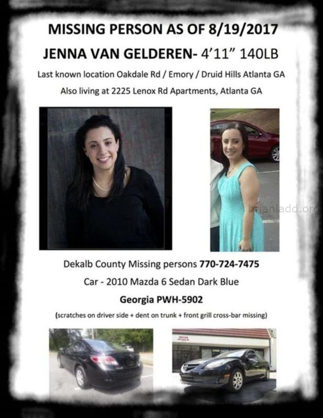 Jenna Van Gelderen Diqgphvxgaa1Lzw Sychic Brian Ladd - In August Of 2017, 25-Year-Old Jenna Van Gelderen Was Housesittin...
In August Of 2017, 25-Year-Old Jenna Van Gelderen Was Housesitting/Petsitting For Her Parents In The Druid Hills Neighborhood Of Atlanta, Georgia While They Were Vacationing In Canada. Itâ€™S Believed That Jenna Vanished During The Early Morning Hours Of August 19th Shortly After Talking And Texting With A Friend. Jenna Had Plans To Meet A Friend At Her Parentsâ€™ Home Later In The Day On The 19th. But When The Friend Arrived, Jenna And Her Vehicle, A Dark Blue, 2010 Mazda 6 Sedan, Were Missing. When Jennaâ€™S Brother Will Arrived At The Home On The 19th To Check On His Sister, He Discovered The Door To The House Was Locked And The Tv And Lights Had Been Left On. Jenna Was Nowhere To Be Found. After 24 Hours Had Passed, And No One Had Heard From Jenna, Her Brother Reported Her Missing. On September 5th, The Police Located Jennaâ€™S Vehicle Parked Along Defoor Place Off Chattahoochee Avenue In Northwest Atlanta. A Witness Had Contacted The Police When She Recognized The Car On Her Way To The Gym After Seeing Information About The Case On Facebook. Jennaâ€™S Car Was Almost Out Of Gas, And Her Suitcase Was Found Inside. The Police Have Not Made Public The Condition Of The Car Or If Any Other Evidence Was Located Inside Or Around The Vehicle. Jennaâ€™S Father Has Mentioned To The Media That Police Reviewed Video Footage From A Camera Placed On A Recording Studio Near Where Jennaâ€™S Car Was Located. The Content Of The Footage Has Yet To Be Shared. Jenna Van Gelderen Photo Of Missing Person Jenna Van Gelderen Image Source: Help Find Jenna Van Gelderen Facebook Page  Jenna Is 4-Foot-11 (150 Cm), Weighs 140 Lbs (64 Kg), And Has Dark Brown Hair And Brown Eyes. She Also Has High-Functioning Autism.
