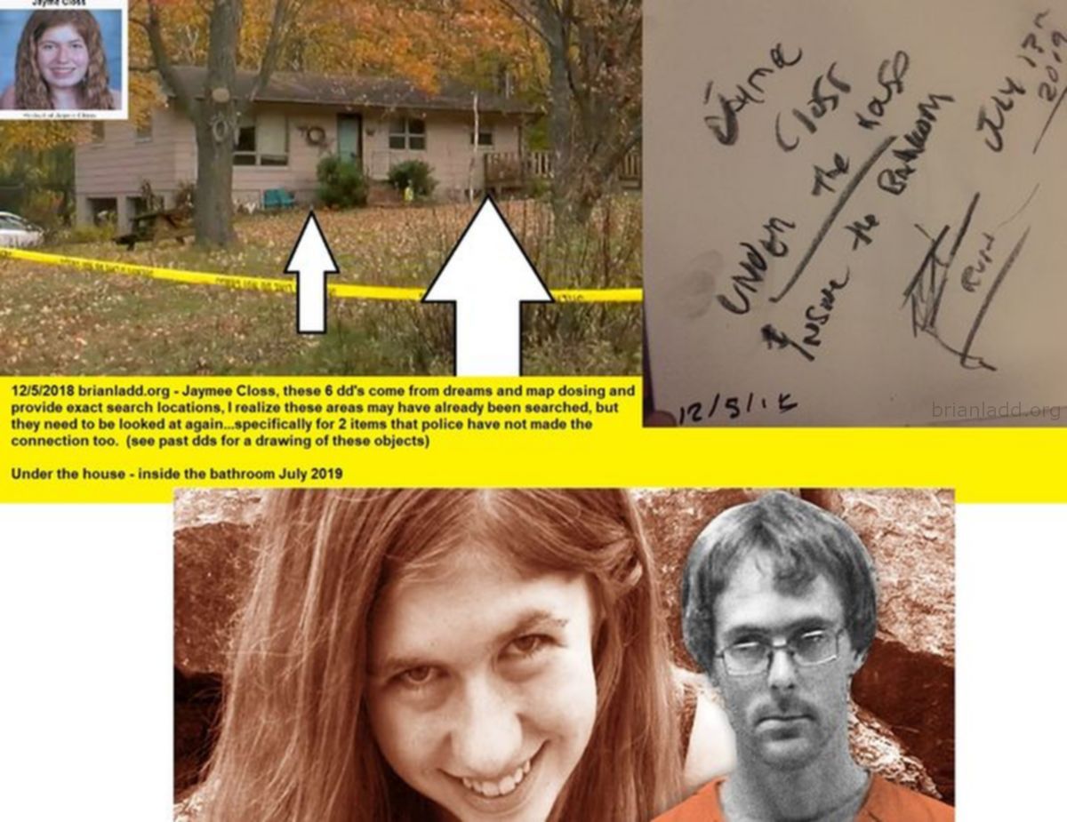 Jaymee Closs Missing 11414 5 December 2018 7 - 12/5/2018 BrianLadd.Org - Jaymee Closs, These 6 Dd'S Come From Dream...
12/5/2018 BrianLadd.Org - Jaymee Closs, These 6 Dd'S Come From Dreams And Map Dosing And Provide Exact Search Locations, I Realize These Areas May Have Already Been Searched, But They Need To Be Looked At Again  Specifically For 2 Items That Police Have Not Made The Connection Too.  (see Past Dds For A Drawing Of These Objects)  Under The House - Inside The Bathroom July 2019
