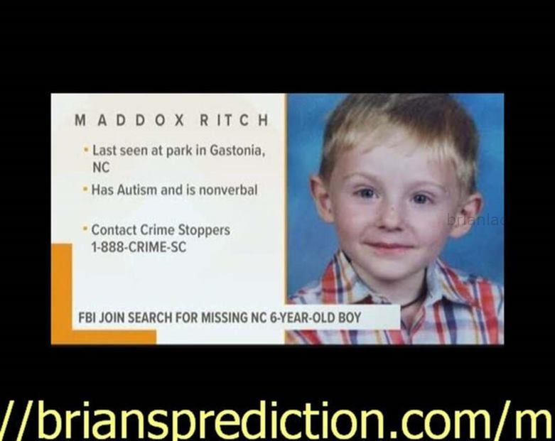 Maddox Ritch Missing Boy Found Psychic Brian Ladd 001 Hqdefault 2018 - A 6-Year-Old With Autism Vanished During A Family...
A 6-Year-Old With Autism Vanished During A Family Walk. The Fbi Is Searching For Him. A Missing Person Poster For Maddox Ritch (FBI) By Lindsey Bever September 24 In An Inâ­stant, It Seemed, Madâ­dox Ritch Had Disâ­apâ­peared. The 6-Year-Old Boy, Who Has Auâ­tism, Was Walkâ­ing With His Faâ­ther And Another Person Satâ­urâ­day At Ranâ­kin Lake Park In Gastonia, N.C., Near Charlotte, When He Took Off Running, His Parâ­ents Later Told Police. Gastonia Spokeswoman Raâ­chel Bagâ­ley Told   Maddox Ritch , 6, Loves His Teddy Bear, Bouncy Balls And Going To The Park, His Mother Told Reporters Tuesday In Her First Public Appearance After Her Son Went Missing. The Child Was Last Seen On Saturday At Rankin Lake Park In Gastonia. He Was There With His Father And Another Adult, Officials Said. Maddox Has Autism And Does Not Speak, According To Gastonia Police. In A Tearful Appeal, His Mother Asked Anyone Who Was At The Park Saturday To Call The Tip Line At 704-869-1075, Even If They Donâ€™T Believe They Saw Anything Noteworthy. A 6-Year-Old With Autism Vanished During A Family Walk. The Fbi Is Searching For Him. A Missing Person Poster For Maddox Ritch (FBI) By Lindsey Bever September 24 In An Inâ­stant, It Seemed, Madâ­dox Ritch Had Disâ­apâ­peared. The 6-Year-Old Boy, Who Has Auâ­tism, Was Walkâ­ing With His Faâ­ther And Another Person Satâ­urâ­day At Ranâ­kin Lake Park In Gastonia, N.C., Near Charlotte, When He Took Off Running, His Parâ­ents Later Told Police. Gastonia Spokeswoman Raâ­chel Bagâ­ley Told  
