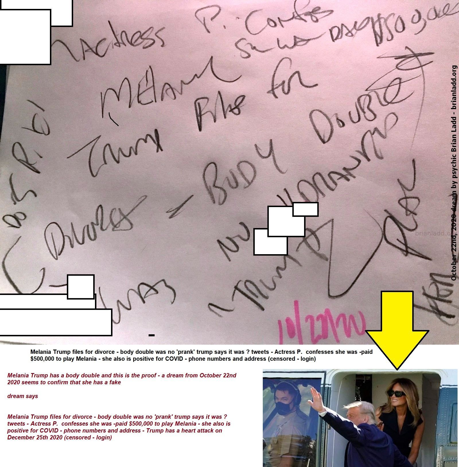 Melania Trump Has A Body Double And This Is The Proof A Dream From October 22Nd 2020 Seems To Confirm That She Has A Fak...
Melania Trump Has A Body Double And This Is The Proof - A Dream From October 22nd 2020 Seems To Confirm That She Has A Fake  Dream Says  Melania Trump Files For Divorce - Body Double Was No 'prank' Trump Says It Was ? Tweets - Actress P.  Confesses She Was -paid $500,000 To Play Melania - She Also Is Positive For Covid - Phone Numbers And Address - Trump Has A Heart Attack On December 25th, 2020 (censored - Login)  More At   https://briansprediction.com/Fake-Melania
