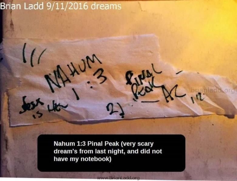 7638 11 September 2016 1 - Nahum 1:3 Pinal Peak (Very Scary Dream's From Last Night, and Did Not Have My Notebook)...
Nahum 1:3 Pinal Peak (Very Scary Dream's From Last Night, and Did Not Have My Notebook)

