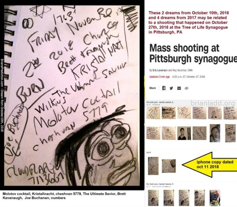 Tree Of Life Synagogue In Pittsburgh Shooting 11148 10 October 2018 15 - These 2 Dreams From October 10th, 2018 And 4 Dr...
These 2 Dreams From October 10th, 2018 And 4 Dreams From 2017 May Be Related To A Shooting That Happened On October 27th, 2018 At The Tree Of Life Synagogue In Pittsburgh, Pa  Molotov Cocktail, Kristallnacht, Cheshvan 5779, The Ultimate Savior, Brett Kavanaugh,  Joe Buchanan, Numbers  Tree Of Life Synagogue In Pittsburgh Shooting  Dream Number 11148 10 October 2018 15 Psychic Prediction
