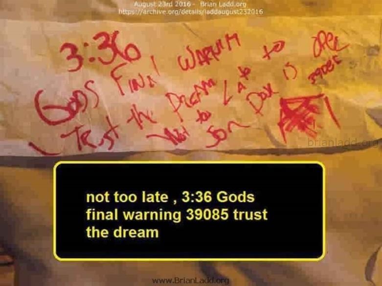 7544 23 August 2016 1 Ladd - Not Too Late , 3:36 Gods Final Warning 39085 Trust the Dream...
Not Too Late , 3:36 Gods Final Warning 39085 Trust the Dream
