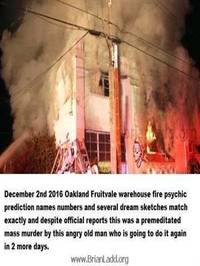 December_2nd_2016_Oakland_Fruitvale_warehouse_fire_psychic_prediction_names_numbers_and_several_dream_sketches_match_exactly_and_despite_official_reports_this_was_a_premeditated_mass_murder.jpg
