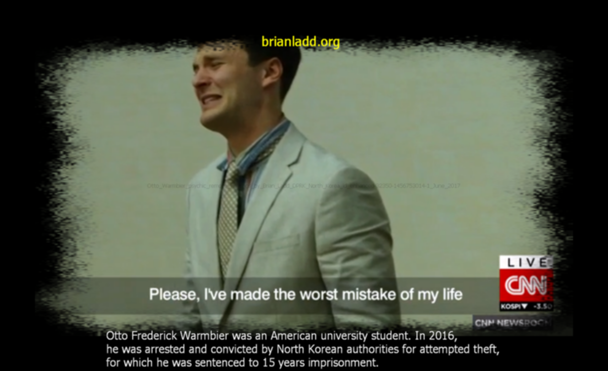 Otto Warmbier psychic remote viewings by Brian Ladd DPRK North Korea id enhanced-32350-1456753014-1 June 2017 Otto Frederick Warmbier psychic ladd
Otto Warmbier psychic remote viewings by Brian Ladd DPRK North Korea id enhanced-32350-1456753014-1 June 2017 Otto Frederick Warmbier psychic ladd
