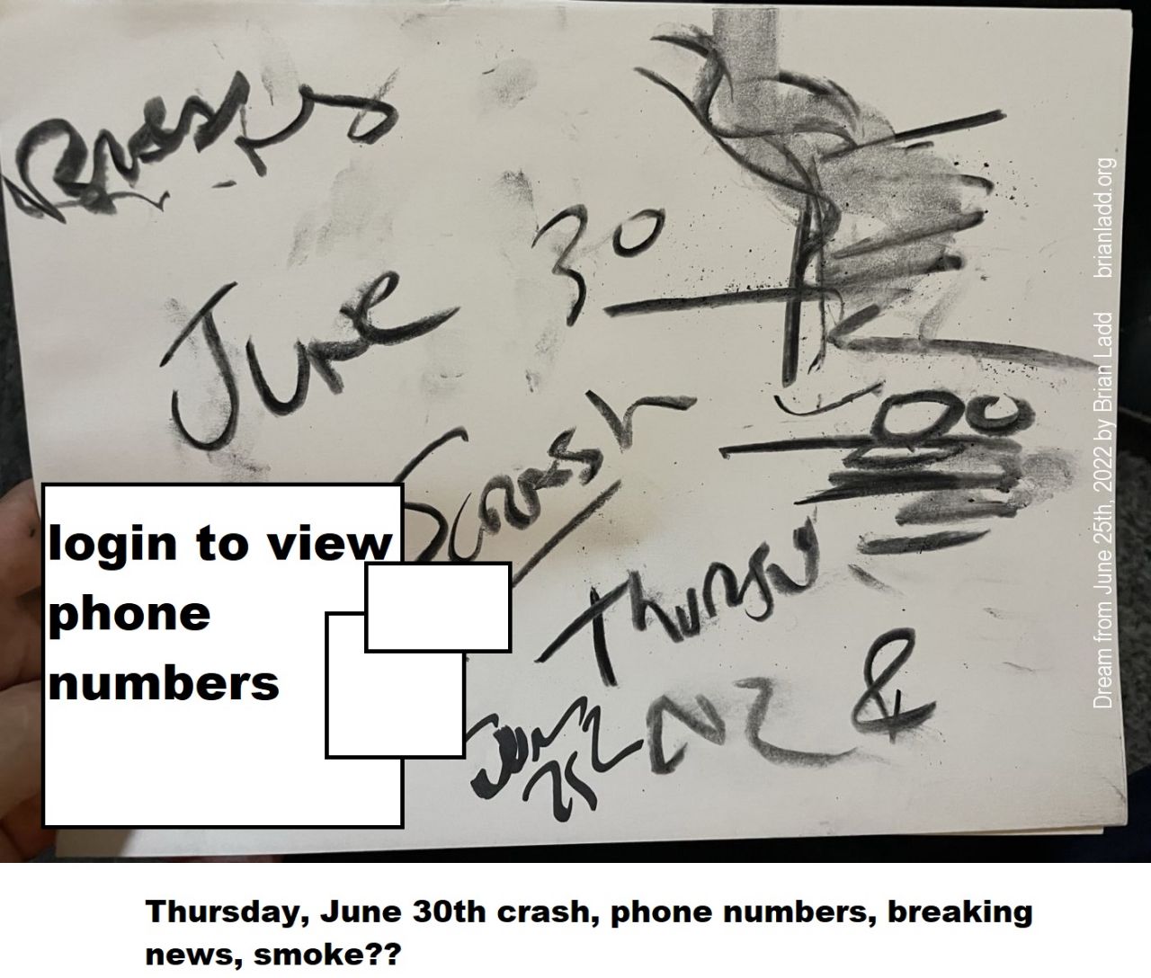 25 June 2022 2   Thursday, June 30th crash, phone numbers, breaking news, smoke??  (note: if the thumbnail images are blurry, you need to login and click on the image) 
Thursday, June 30th crash, phone numbers, breaking news, smoke??  (note: if the thumbnail images are blurry, you need to login and click on the image) 
