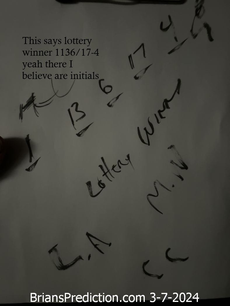 7-March-2024-psychic-lucid-dream-1 This says lottery winner 1136/17-4 yeah there I believe are initials 
This says lottery winner 1136/17-4 yeah there I believe are initials 

